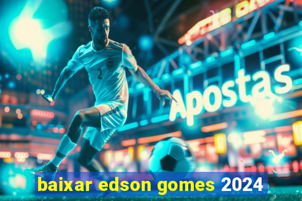 baixar edson gomes 2024